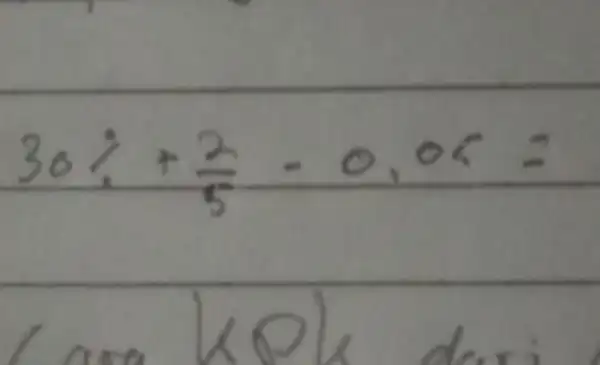 30% +(2)/(5)-0.05= lasa kek dear