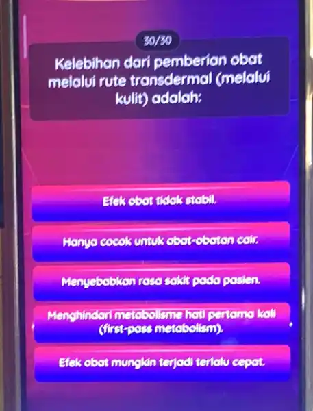 30/30 Kelebihan dari pemberian obat melalui rute transdermal (melalui kulit) adalah: Efek obot tidak stobil. Hanyo cocok untuk obat-obaton call Menyebabkan rasa sakit podo