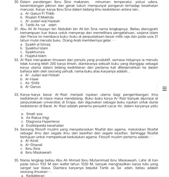 30.Dalam pandangan Ibnu Sina makanan, minuman , temperatur, polusi udara, keseimbangan pikiran dan gerak tubuh mempunyai pengaruh terhadap kesehatan manusia. Karya-karya Ibnu Sina dalam