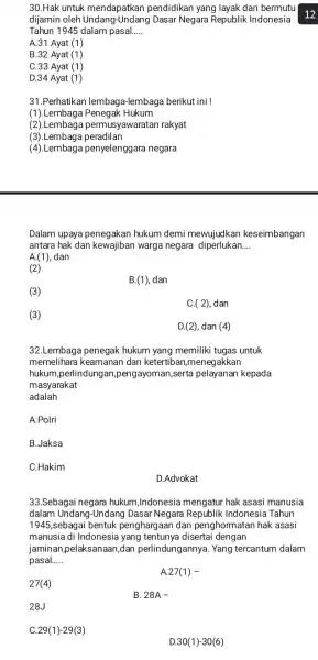 30.Hak untuk mendapatkan pendidikan yang layak dan bermutu dijamin oleh Undang Undang Dasar Negara Republik Indonesia Tahun 1945 dalam pasal.... __ A.31 Ayat (1)