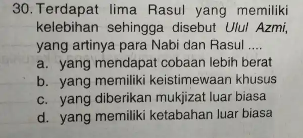 30.Ter dapat lima R asul y ang memiliki kelebihan sehingga disebut Ulul Azmi, yang artinya para Nabi dan R asul __ a. yang m