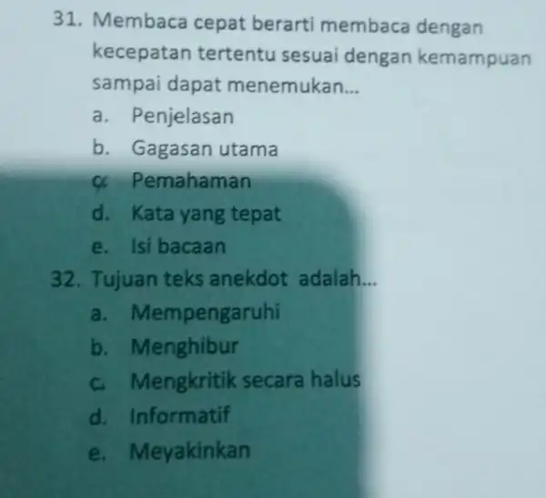 31. Membaca cepat berarti membaca dengan kecepatan tertentu sesuai dengan kemampuan sampai dapat menemukan __ a. Penjelasan b. Gagasan utama mahaman d. Kata yang