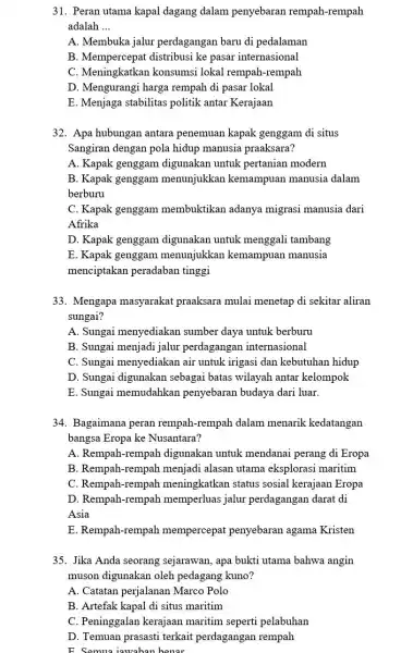 31. Peran utama kapal dagang dalam penyebaran rempah-rempah adalah __ A. Membuka jalur perdagangan baru di pedalaman B. Mempercepat distribusi ke pasar internasional C.