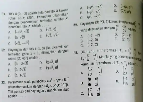 31. Titik A'(0,-2) adalah peta dari titik A karena rotasi R[O;135^circ ] kemudian dilanjutkan dengan pencerminan terhadap sumbu X. Koordinat titik A adalah __