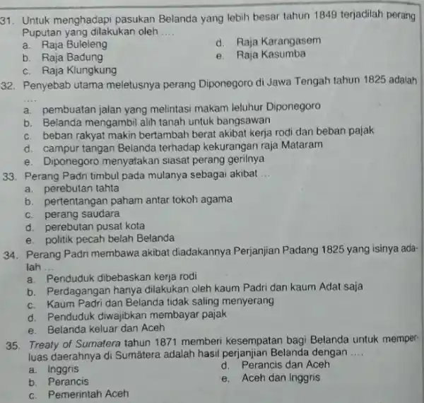 31. Untuk menghadapi pasukan Belanda yang lebih besar tahun 1849 terjadilah perang Puputan yang dilakukan oleh __ a. Raja Buleleng d. Raja Karangasem b.