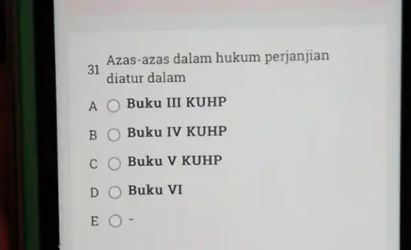 31 Azas-azas dalam hukum perjanjian diatur dalam A Buku III KUHP B Buku IV KUHP C Buku V KUHP D Buku VI E .