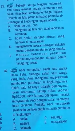 31 torg Sebagai warga Negara Indonesia, kita harus menaati segala peraturan yang telah dihasilkan lembaga-lembag a negara. Contoh perilaku patuh terhadap perundang- undangan di