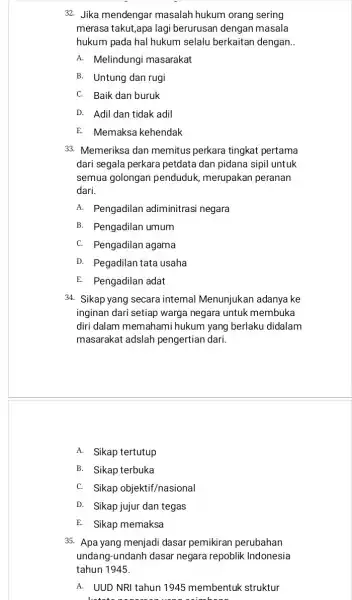 32. Jika mendengar masalah hukum orang sering merasa takut,apa lagi berurusan dengan masala hukum pada hal hukum selalu berkaitan dengan. __ A. Melindung masarakat