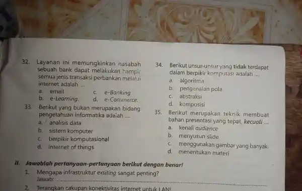 32. Layanan ini memungkinkan nasabah sebuah bảnk dapat melakukan hampir semua jenis transaksi perbankan melalui internet adalah __ a . email c.e -Banking b