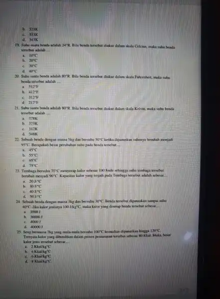 328K 338k là. 343K 19. Suhu suatu benda adalah 24^circ R Bila benda tersebut diukur dalam skila Celcius, maka suhu benda tersebut adalah __