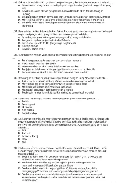 33. Faktor umum lahirnya organisasi pergerakan yang bersikap nonkooperatif adalah __ A. Kekecewaan yang besar terhadap kiprah organisasi-organisasi pergerakan yang ada B. Keyakinan kaum