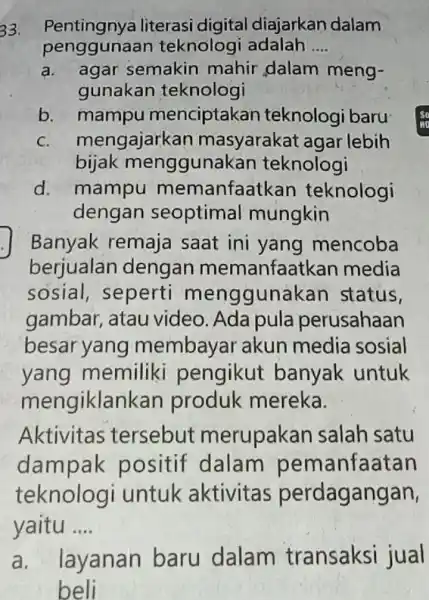 33. Pentingnya literasi digital diajarkan dalam penggunaa n teknologi adalah __ a. agar semakin mahir dalam meng- gunakan teknologi b. mampu menciptakan teknologi baru