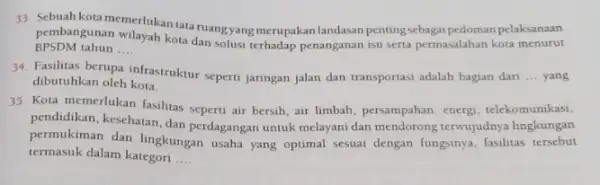 33. Sebuah kota memerlukan tata ruangyang merupakan landasan pentingsebagai pedoman pelaksanaan BPSDM tahun __ pembangunan wilayah kota dan solusi terhadap penanganan isu serta permasalahan