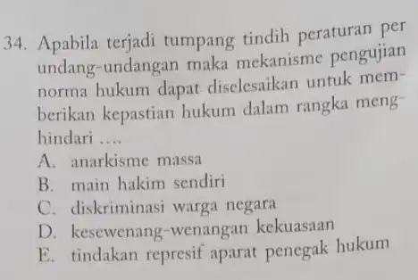 34. Apabila terjadi tumpang tindih peraturan per undang-undangan maka mekanisme pengujian norma hukum dapat diselesaikan untuk mem- berikan kepastian hukum dalam rangka meng hindari