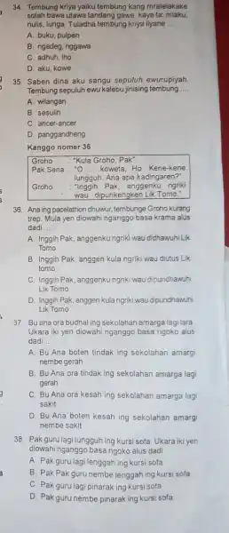 34. Tembung kriya yaiku tembung kang mratelakake solah bawa utawa tandang gawe, kaya ta: miaku, nulis, lunga. Tuladha tembung kriya liyane __ A. buku,