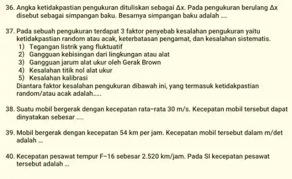 36. Angka ketidakpastian pengukuran dituliskan sebagai Delta x Pada pengukuran berulang Delta x disebut sebagai simpangan baku. Besarnya simpangan baku adalah __ 37. Pada