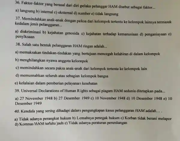 36. Faktor -faktor yang berasal dari diri pelaku pelanggar HAM disebut sebagai faktor __ a) langsung b)internal c)eksternal d)sumber e) tidak langsung 37 .