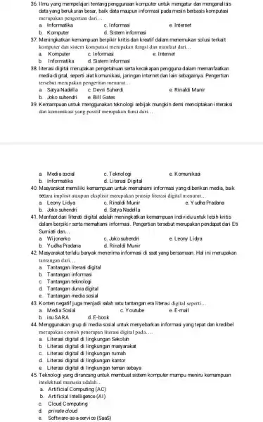 36. Ilmu yang mempelajari tentang penggunaan komputer untuk mengatur dan menganalisis data yang berukuran besar, baik data maupun informasi pada mesin berbasis komputasi merupakan