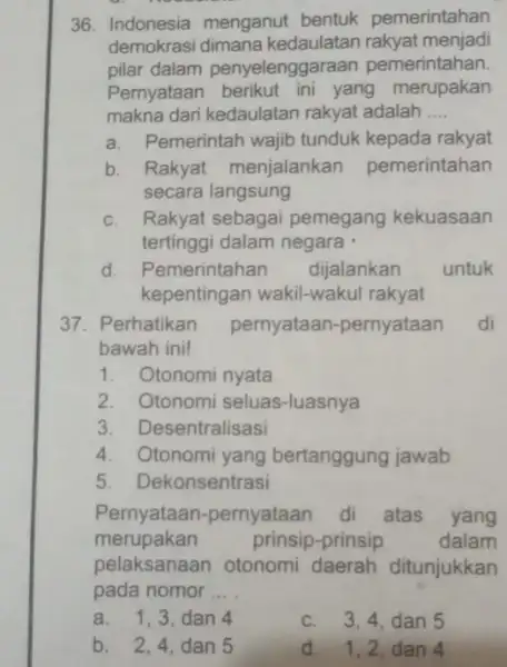 36. Indonesia menganut bentuk pemerintahan demokrasi dimana kedaulatan rakyat menjadi pilar dalam penyelenggaraan pemerintahan Pernyataan yang merupakan makna dari kedaulatan rakyat adalah __ a.