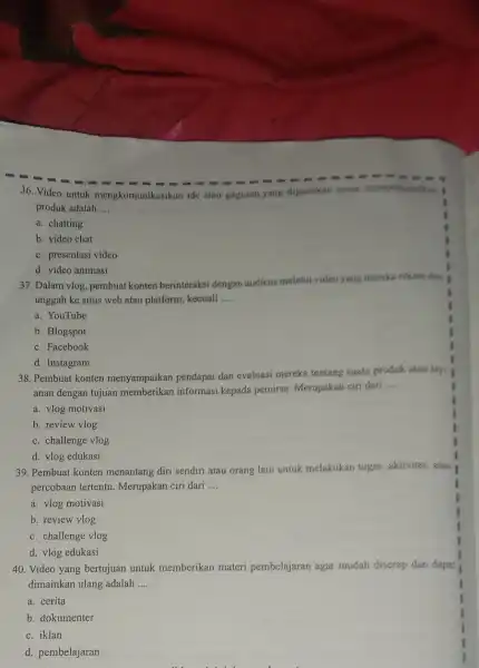 36. Video untuk mengkomunikasikan ide atau gagasan,yang digunakun untuk memperkenalka produk adalah __ a. chatting b. video chat c. presentasi video d. video animasi