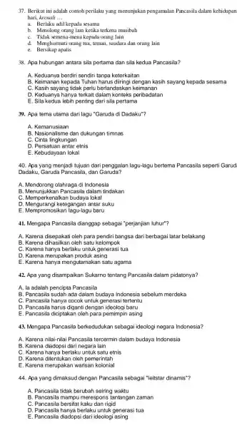 37. Berikut ini adalah contoh perilaku yang menunjukan pengamalan Pancasila dalam kehidupan hari, kecuali __ a. Berlaku adil kepada sesama b. Menolong orang lain