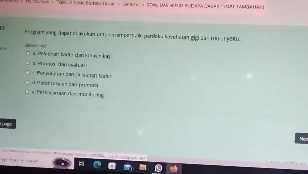 37 at of Program yang dapat dilakukan untuk memperbaiki perilaku kesehatan gigi dan mulut yaitu __ Select one: a. Pelatihan kader dan komunikasi b.