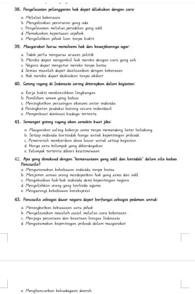 38. Penyelesaian pelanggaran hak dapat dilakukan dengan cara a. Melalui kekerasan b. Mengabaikan peraturan yang ada c. Penyelesaian melalui peradilan yang adil d. Memaksakan