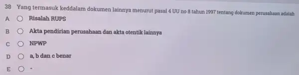 38 Yang termasuk keddalam dokumen lainnya menurut pasal 4 UU no 8 tahun 1997 tentang dokumen perusahaan adalah A Risalah RUPS B Akta pendirian