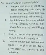 39. Contoh kalimat klasifikas adalah __ a. Sungai adalah aliranair yang besar dan memanjang serta mengalir secara terus menerus dari hulu (sumber) menuju hilir