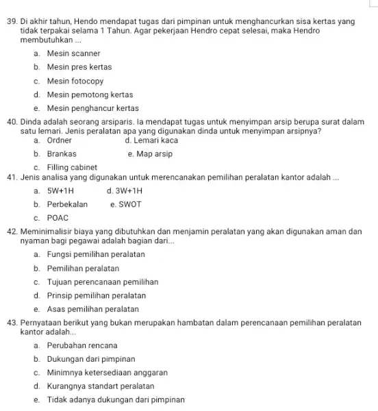 39. Di akhir tahun Hendo mendapat tugas dari pimpinan untuk menghancurkan sisa kertas yang tidak terpakai selama 1 Tahun Agar pekerjaan Hendro cepat Hendro