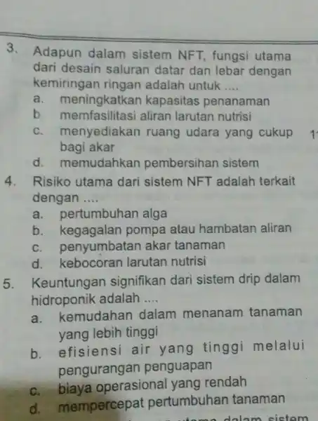 3. Adapun dalam sistem NFT,fungsi utama dari desain saluran datar dan lebar dengan kemiringan ringan adalah untuk __ a. m eningkatkan kapasitas penanaman b.