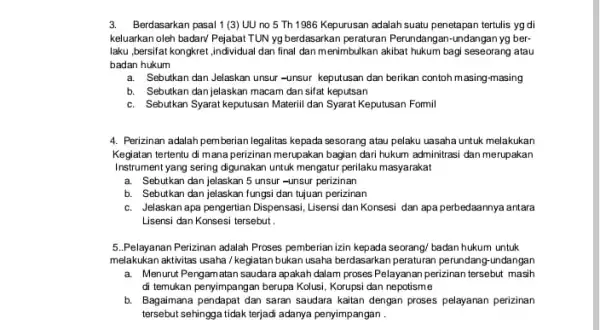 3.Berdasarkan pasal 1 (3) UU no 5 Th 1986 Kepurusan adalah suatu penetapan tertulis yg di keluarkan oleh badan/ Pejabat TUN yg berdasarkan peraturan