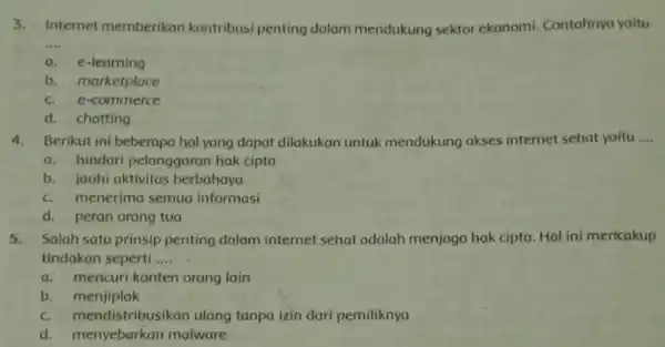 3.Internet memberikan kontribusi penting dalam mendukung sektor ekonomi Contohnya yaitu __ a. e-learning b. marketplace c. e-commerce d. chatting 4.Berikut ini beberapa hal yang