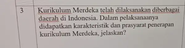 3 Kurikulum Merdeka telah dilaksanakan diberbagai daerah di Indonesia. Dalam pelaksanaanya didapatkan karakteristik dan prasyarat penerapan kurikulum Merdeka, jelaskan?