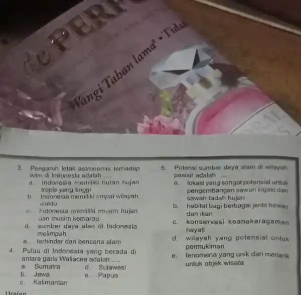 3.Pengaruh letak astronomis terhadap iklim di Indonesia adalah __ a. Indonesia memiliki hutan hujan tropis yang tinggi b. Indonesia memiliki empat wilayah waktu c.