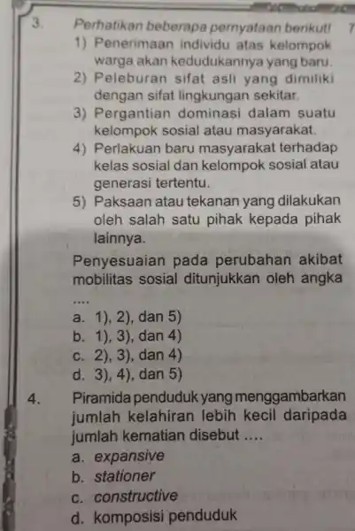 3. Perhatikan beberapa pernyataan berikut! 7 1) Penerimaan individu atas kelompok warga akan kedudukannya yang baru 2) Peleburan sifat asli yang dimiliki dengan sifat