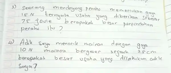 3.) Seorang m mem uon gayo ISN ernyata usaha diberikan sebera 25 joole besapakah besar perpindohan penahv ito 2 4) Adik Saya menaril mainan