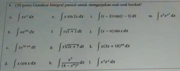 4. (30 poin) Gunakan Integral parsial untuk mengerjakan soal-soal berikut! int xe^xdx int xsin2xdx i. int (t-3)cos(t-3)dt m. int x^5e^x^(2)dx b. int xe^3xdx f.