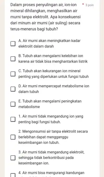 4. Air murni bisa mengurangi kandungan Dalam proses penyulingan air,ion-ion 3 poin mineral dihilangkan , menghasilkan air murni tanpa elektrolit. Apa konsekuensi dari minum