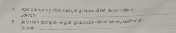 4. Apa dampak globalisasi yang terasa di kehidupan kalian? Jawab __ 5 Jelaskan kesehatan! Jawab: __