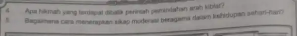 4 Apa hikmah yang terdapat dibalik perintah pemindahan arah kiblat? Bagaimana cara menerapkan sikap moderasi beragama dalam kehidupan sehari-hari?