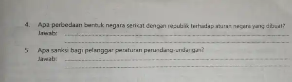 4. Apa perbedaan bentuk negara serikat dengan republik terhadap aturan negara yang dibuat? Jawab: __ 5. Apa sanksi bagi pelanggar peraturan perundang-undangan? Jawab: __