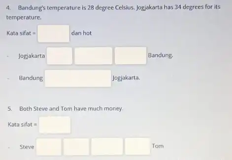 4. Bandung's temperature is 28 degree Celsius. Jogjakarta has 34 degrees for its temperature. Katasifat= dan hot Jogjakarta square square square Bandung. Bandung square