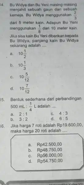 4. Bu Widya dan Bu Yeni masing -masing menjahit sebuah gaun dan sebuah kemeja. Bu Widya menggunakan (2)/(3) dari 5 meter kain. Adapun Bu