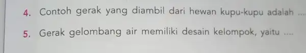 4. Contoh gerak yang diambil dari hewan kupu-kupu adalah __ 5. Gerak gelombang air memiliki desain kelompok, yaitu __