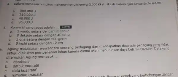 4. Dalam kemasan bungkus makanan tertulis energi 2 .000 Kkal. Jika diubah menjadi satuan joule sebesar __ a. 480.000J b. 360.000 J c. 48.000