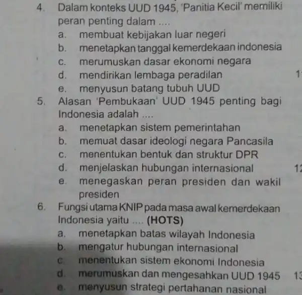 4. Dalam konteks UUD 1945, "Panitia Kecil' memiliki peran penting dalam __ a. membuat kebijakan luar negeri b. menetapkan tanggal kemerdekaan indonesia c. merumuskan