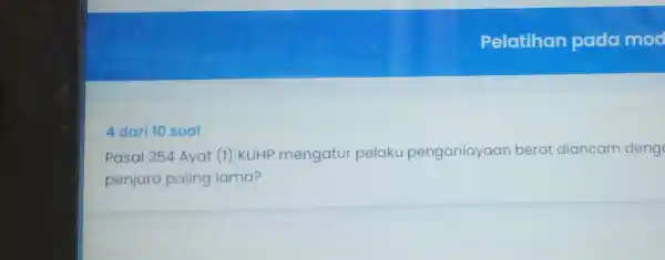 4 dari 10 soal Pelatihan pada mod Pasal 354 Ayat (1) KUHP mengatur pelaku penganiayaan berat diancam deng penjara paling lama?