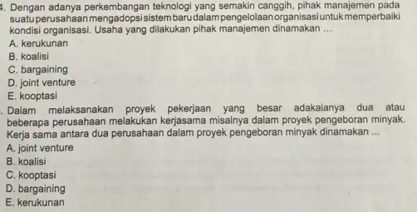 4. Dengan adanya perkembangan teknologi yang semakin canggih, pihak manajemen pada suatu perusahaan mengadopsisistembarudalam pengelolaanorganisasiuntuk memperbaiki kondisi organisasi. Usaha yang dilakukan pihak dinamakan __