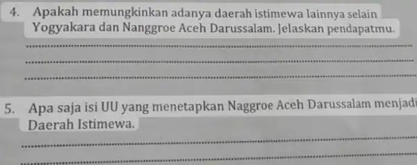 4 emungkinkan adanya daerah istimewa lainnya selain Yogyakara Aceh Darussalam . Jelaskan pendapatmu. __ 5 Apa saja isi UU yang menetapkan Naggroe Aceh Darussalam